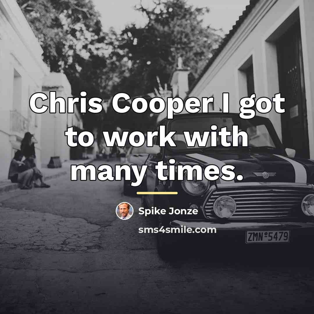 “Chris Cooper I got to work with many times.…” quote by Spike Jonze