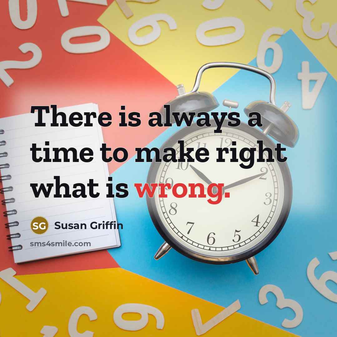 “There is always a time to make right what is…” quote by Susan Griffin