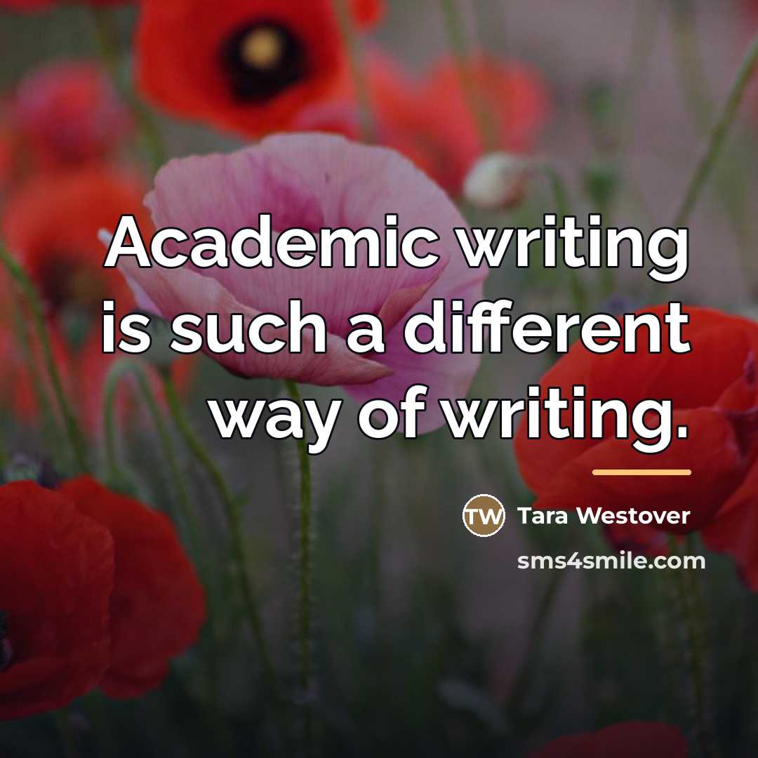 “Academic writing is such a different way of writing.…” quote by Tara Westover