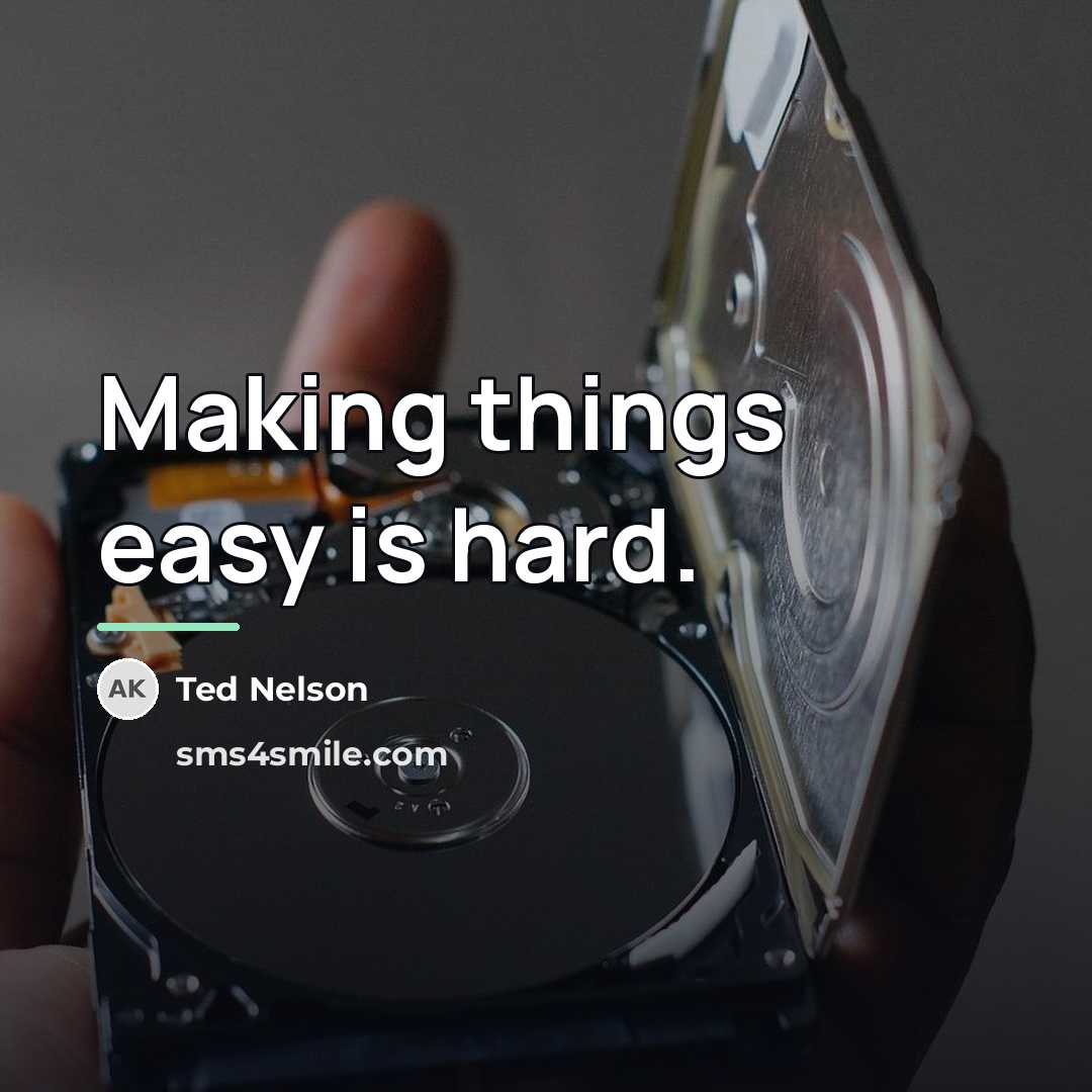 “Making things easy is hard.…” quote by Ted Nelson