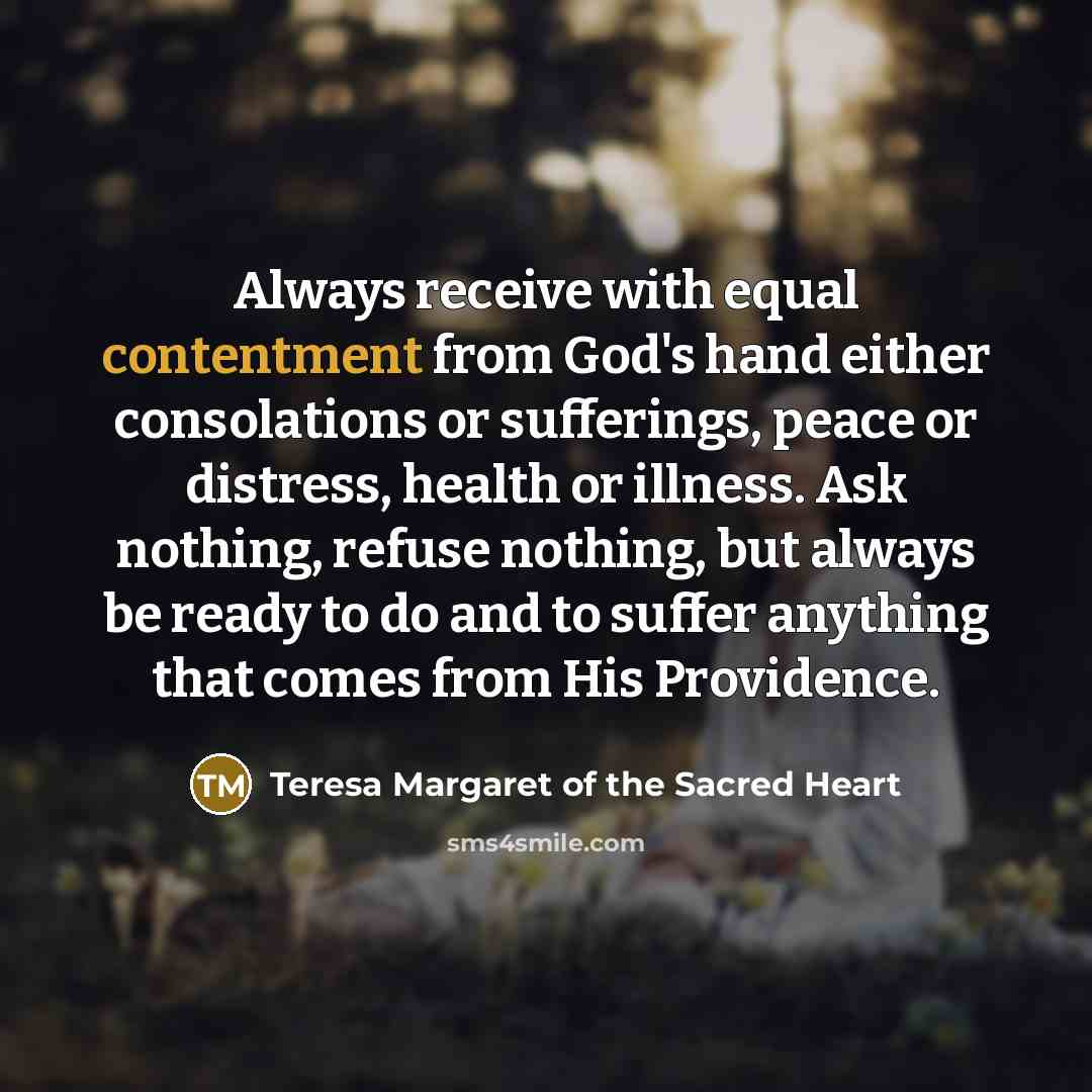 “Always receive with equal contentment from God's hand either consolations…” quote by Teresa Margaret of the Sacred Heart
