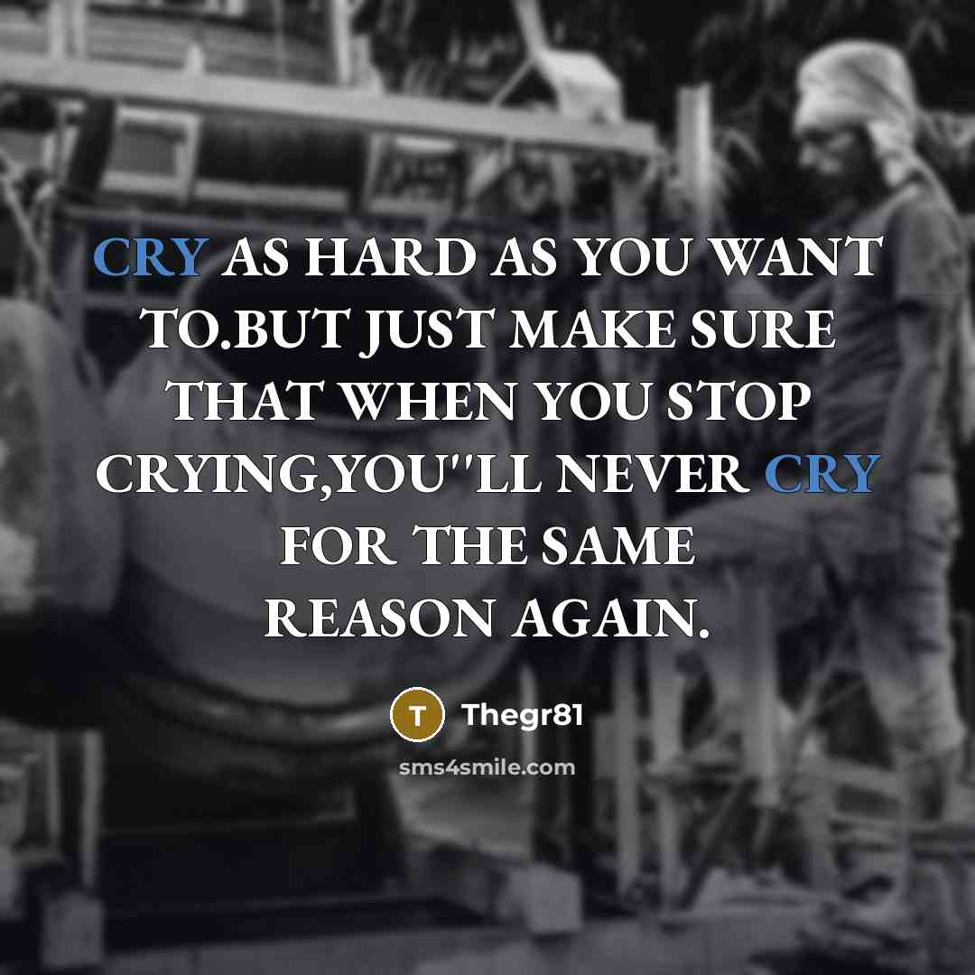 “CRY AS HARD AS YOU WANT TO.BUT JUST MAKE SURE…” quote by Thegr81
