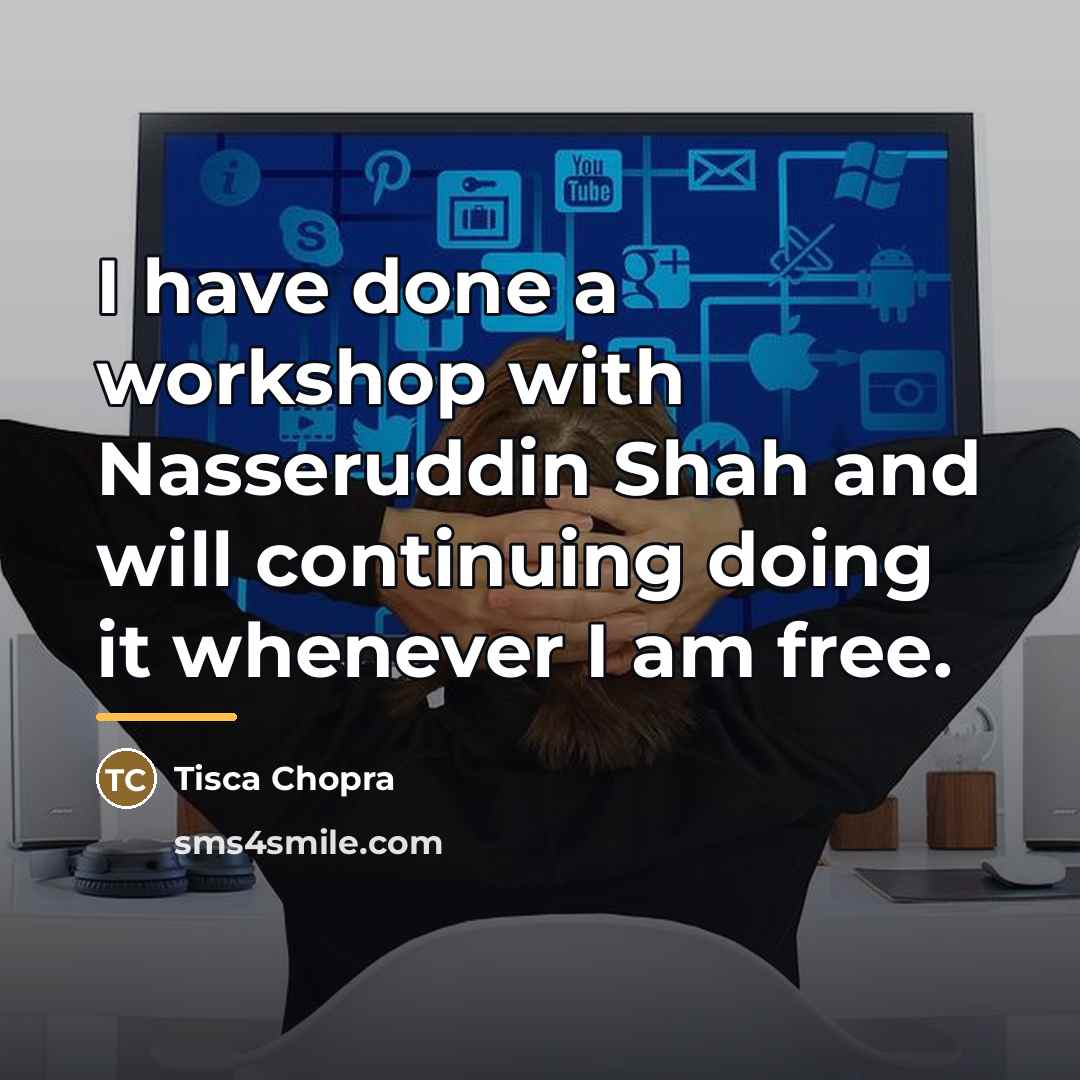 “I have done a workshop with Nasseruddin Shah and will…” quote by Tisca Chopra