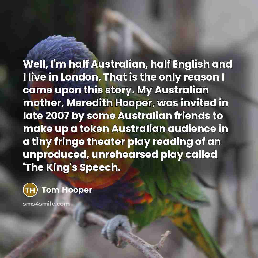 “Well, I'm half Australian, half English and I live in…” quote by Tom Hooper