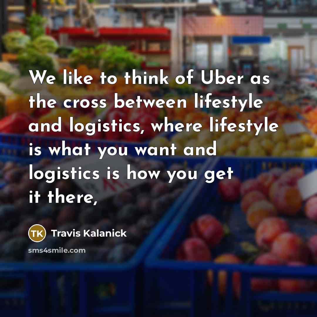 “We like to think of Uber as the cross between…” quote by Travis Kalanick