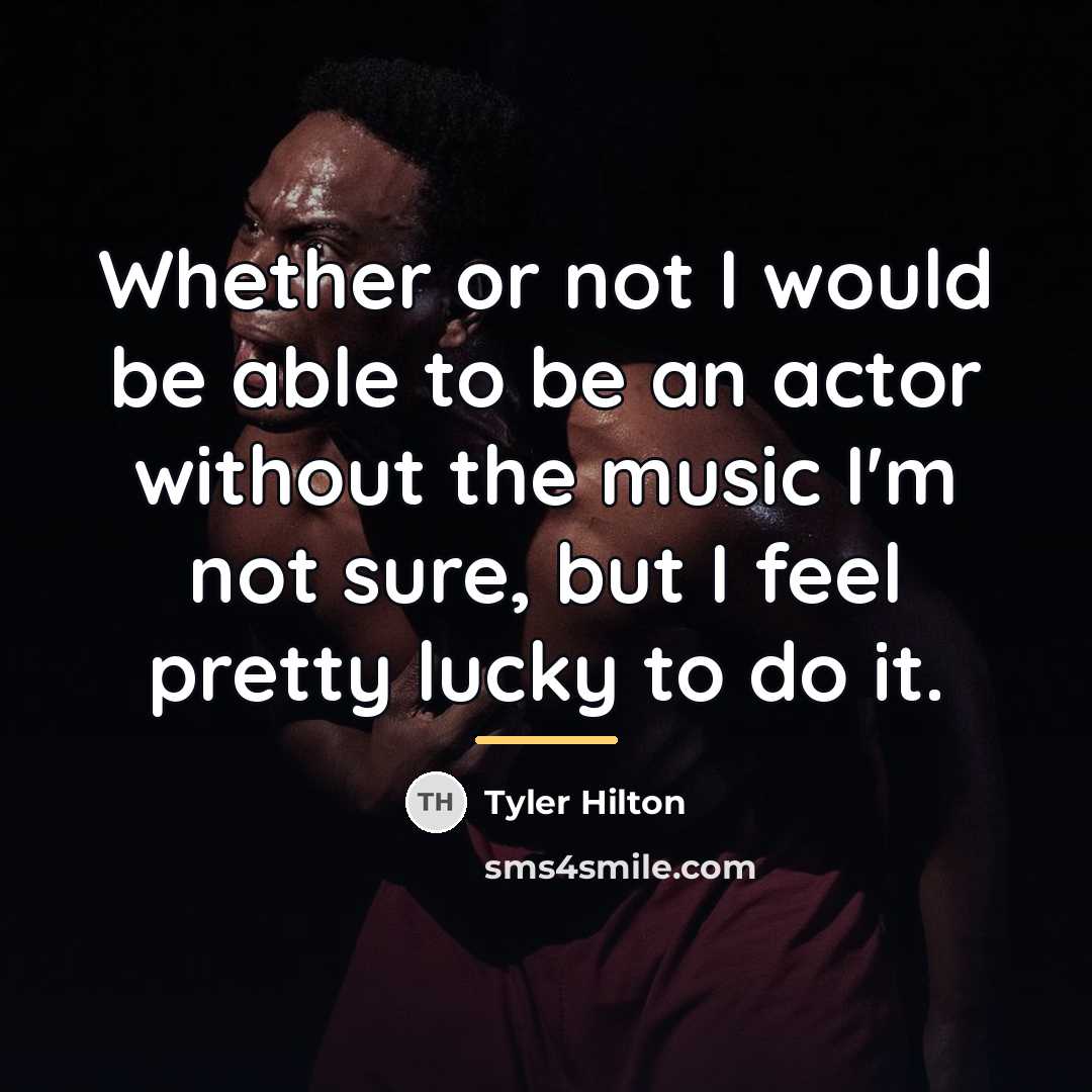 “Whether or not I would be able to be an…” quote by Tyler Hilton