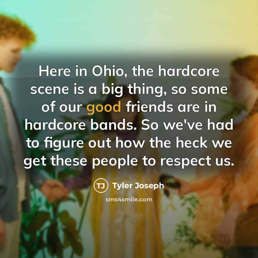 “Here in Ohio, the hardcore scene is a big thing,…” quote by Tyler Joseph