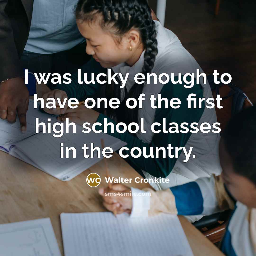 “I was lucky enough to have one of the first…” quote by Walter Cronkite