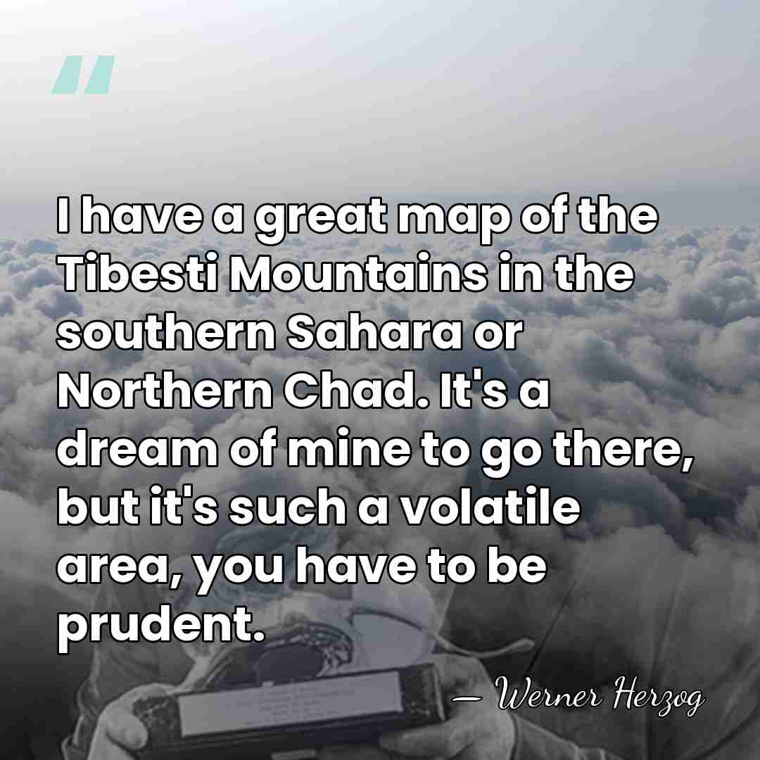 I have a great map of the Tibesti Mountains in the southern&hellip; - Werner Herzog