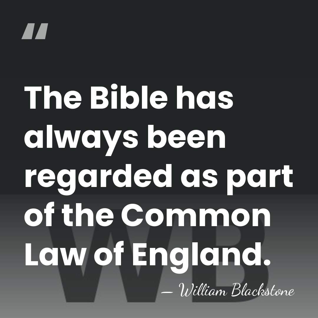 The Bible has always been regarded as part of the Common Law&hellip; - William Blackstone