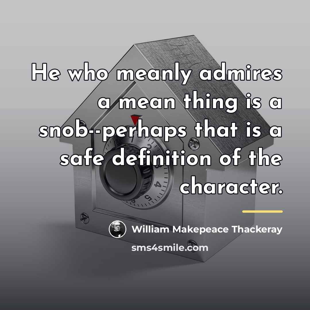 “He who meanly admires a mean thing is a snob--perhaps…” quote by William Makepeace Thackeray