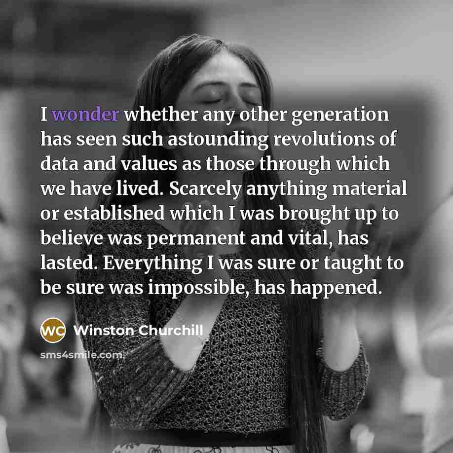 “I wonder whether any other generation has seen such astounding…” quote by Winston Churchill