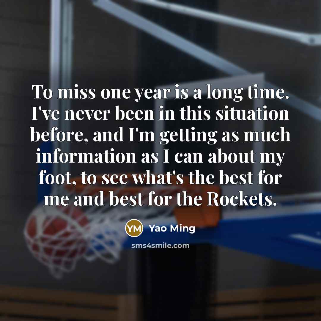 “To miss one year is a long time. I've never…” quote by Yao Ming