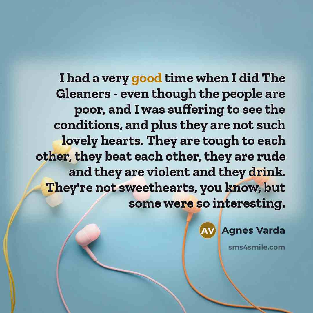 “I had a very good time when I did The…” quote by Agnes Varda