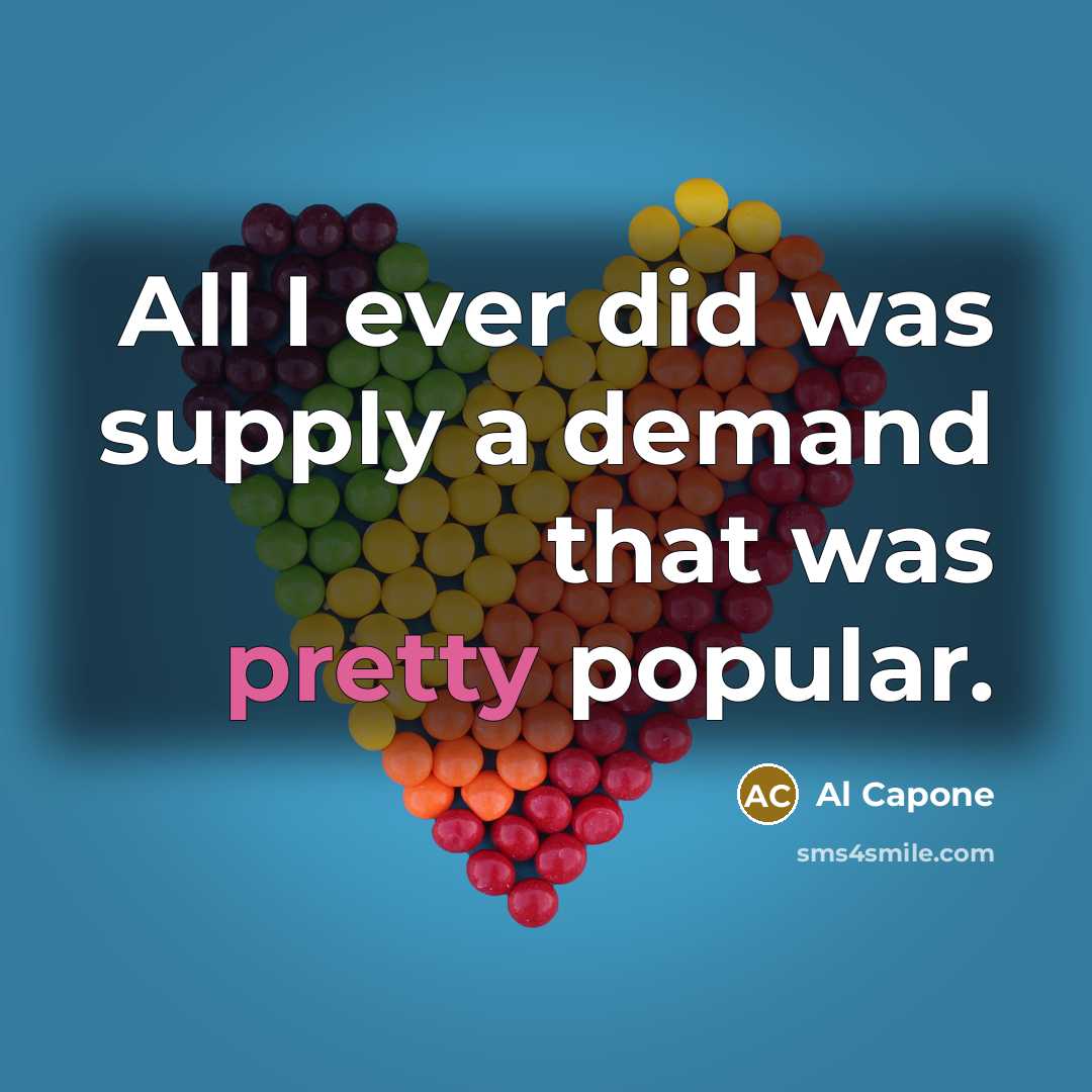 “All I ever did was supply a demand that was…” quote by Al Capone