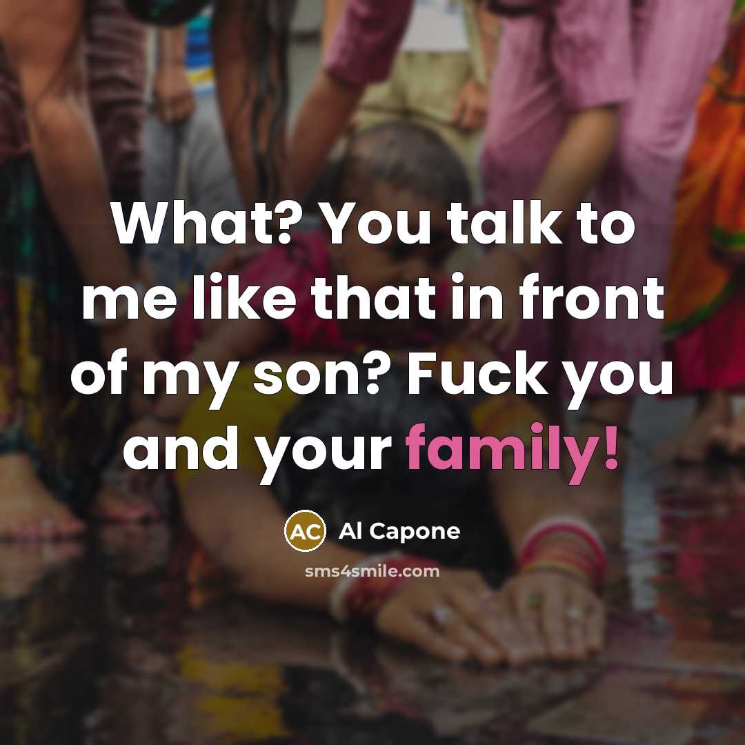 “What? You talk to me like that in front of…” quote by Al Capone