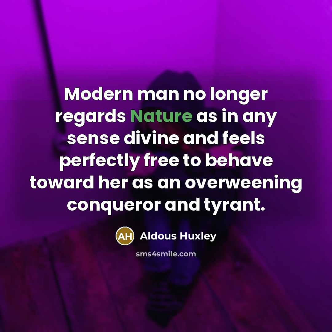 “Modern man no longer regards Nature as in any sense…” quote by Aldous Huxley