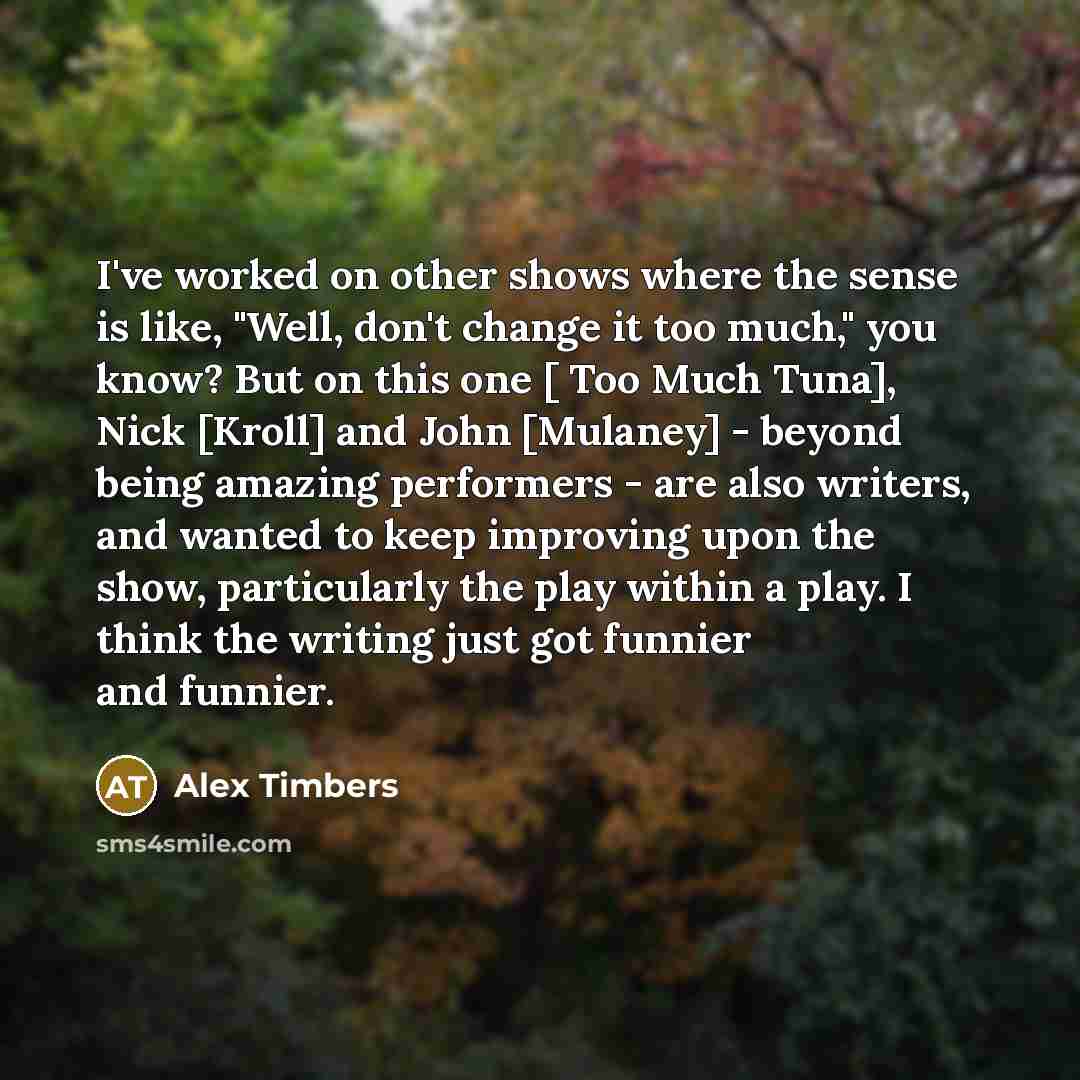 “I've worked on other shows where the sense is like,…” quote by Alex Timbers
