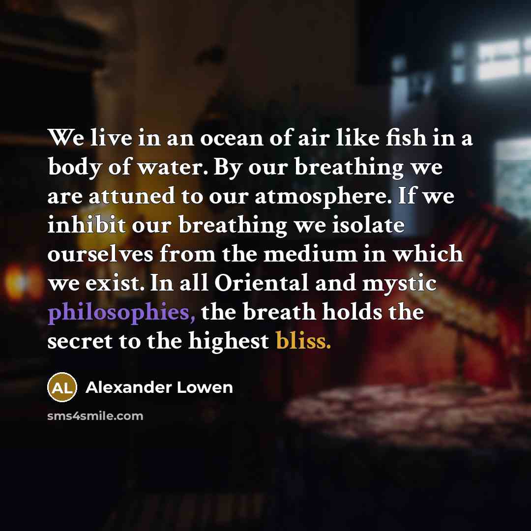 “We live in an ocean of air like fish in…” quote by Alexander Lowen
