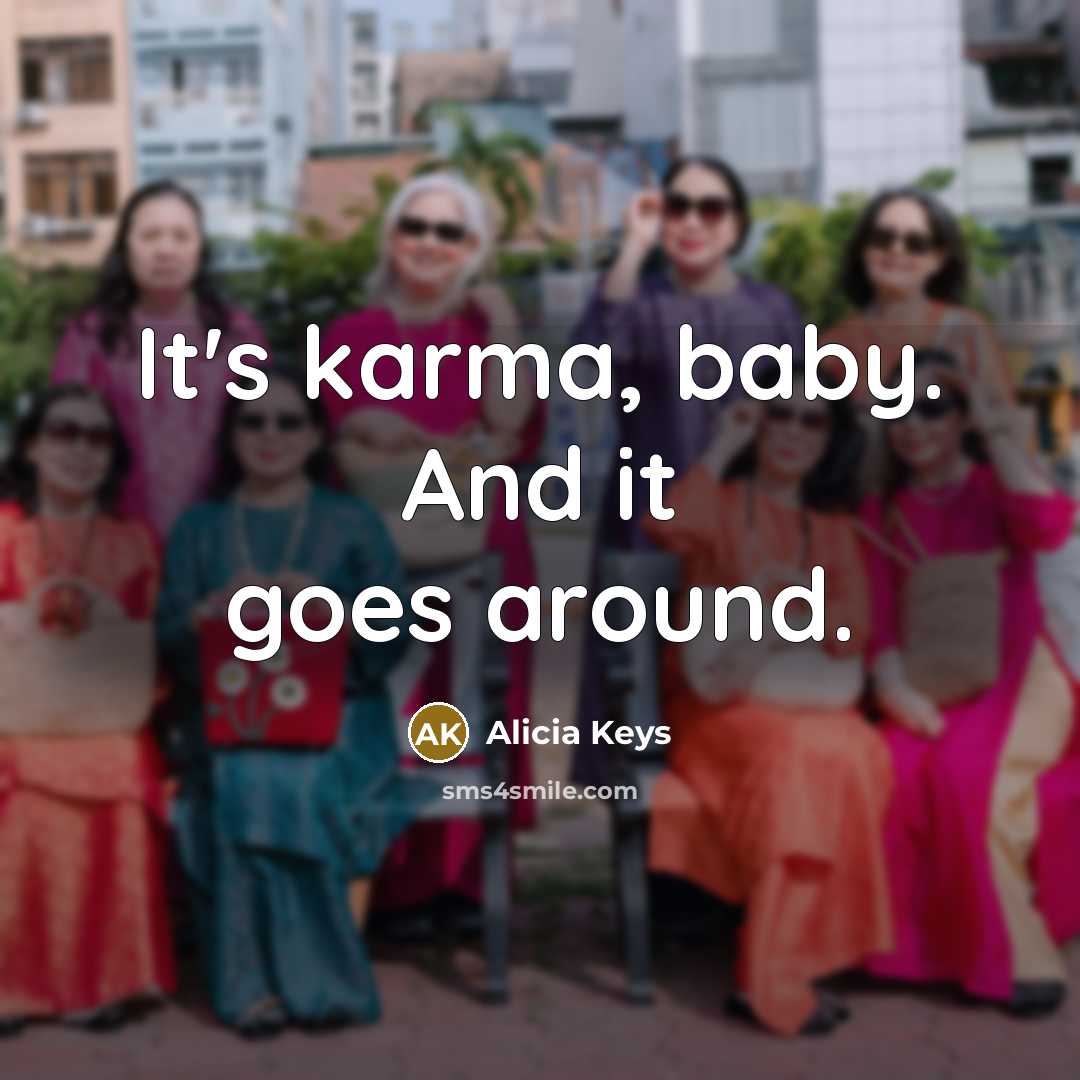 “It's karma, baby. And it goes around.…” quote by Alicia Keys