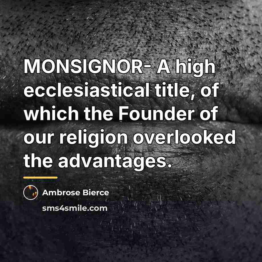 “MONSIGNOR- A high ecclesiastical title, of which the Founder of…” quote by Ambrose Bierce