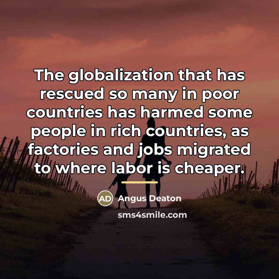 “The globalization that has rescued so many in poor countries…” quote by Angus Deaton