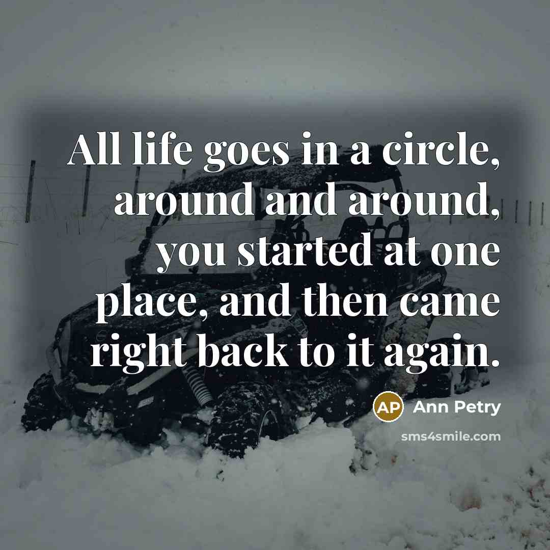 “All life goes in a circle, around and around, you…” quote by Ann Petry