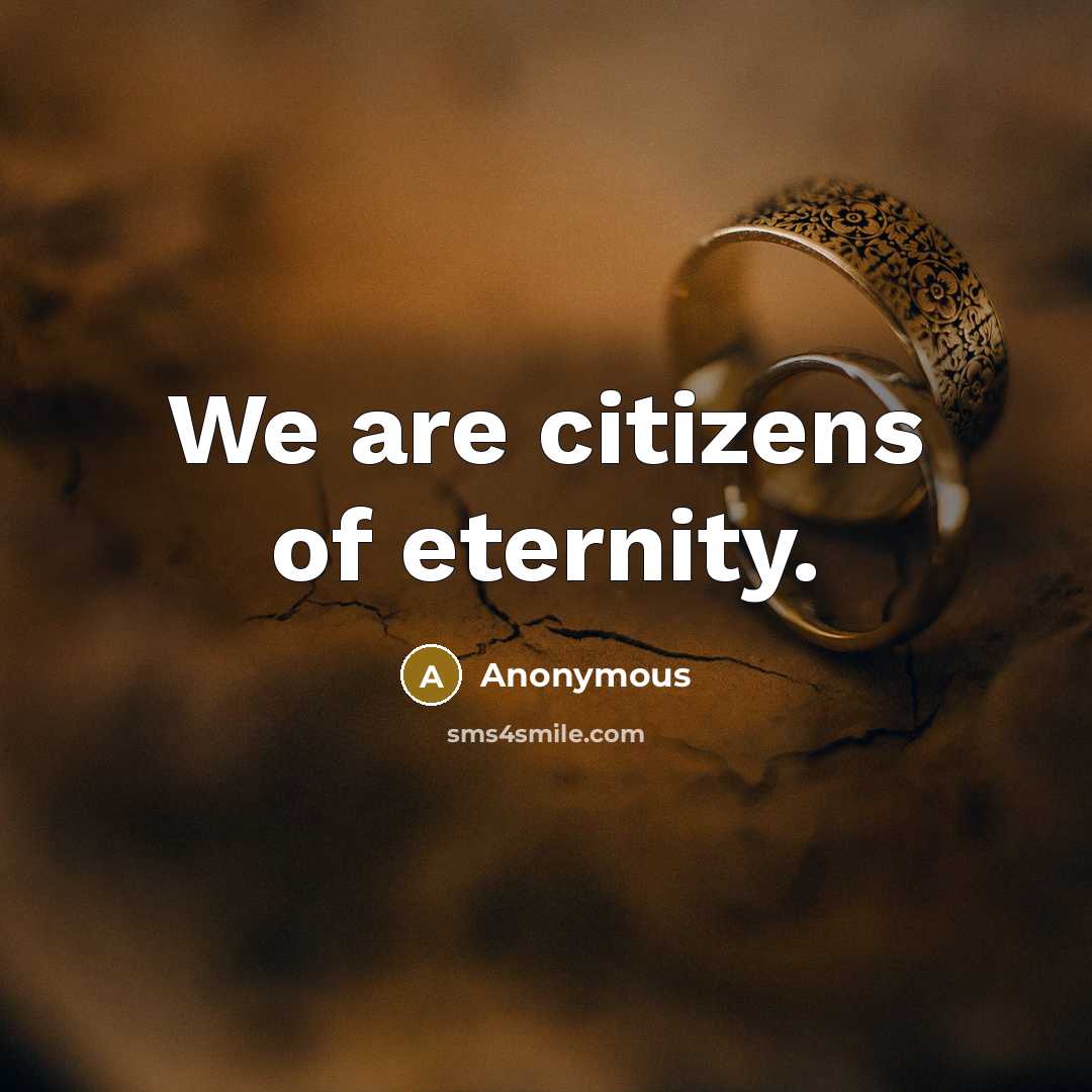 “We are citizens of eternity.…” quote by Anonymous