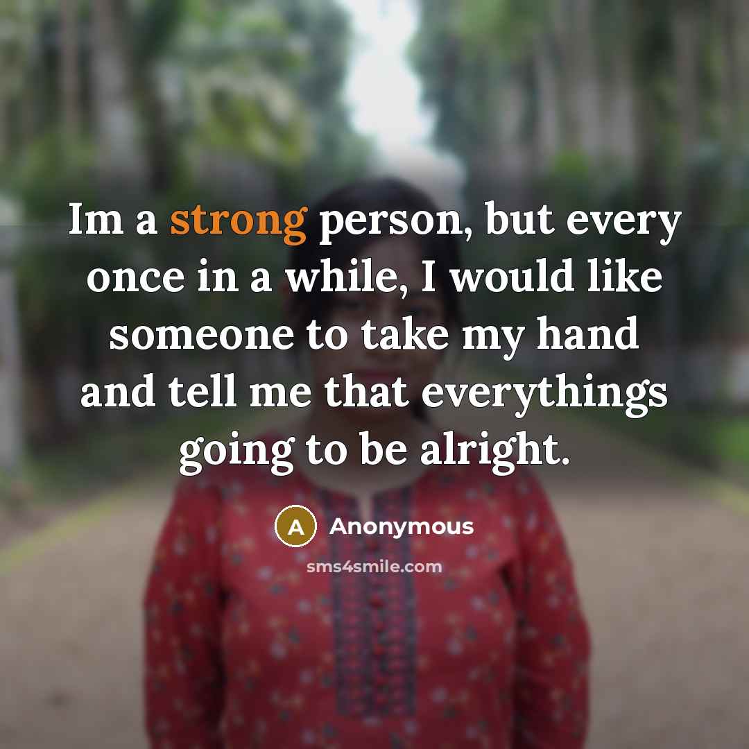 “Im a strong person, but every once in a while,…” quote by Anonymous