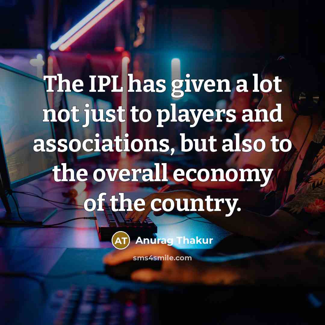 “The IPL has given a lot not just to players…” quote by Anurag Thakur