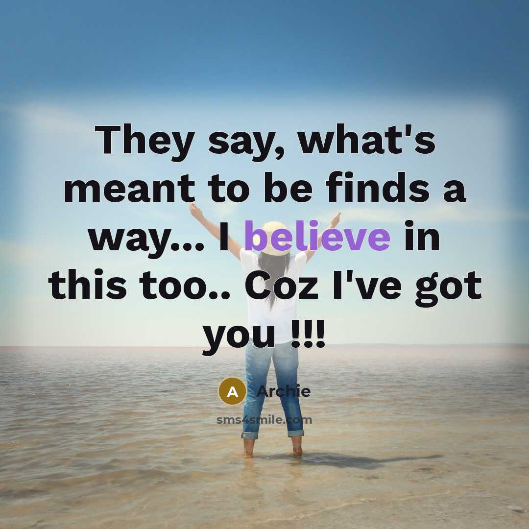 “They say, what's meant to be finds a way... I believe in this too.. Coz I've got you !!!” quote by Archie