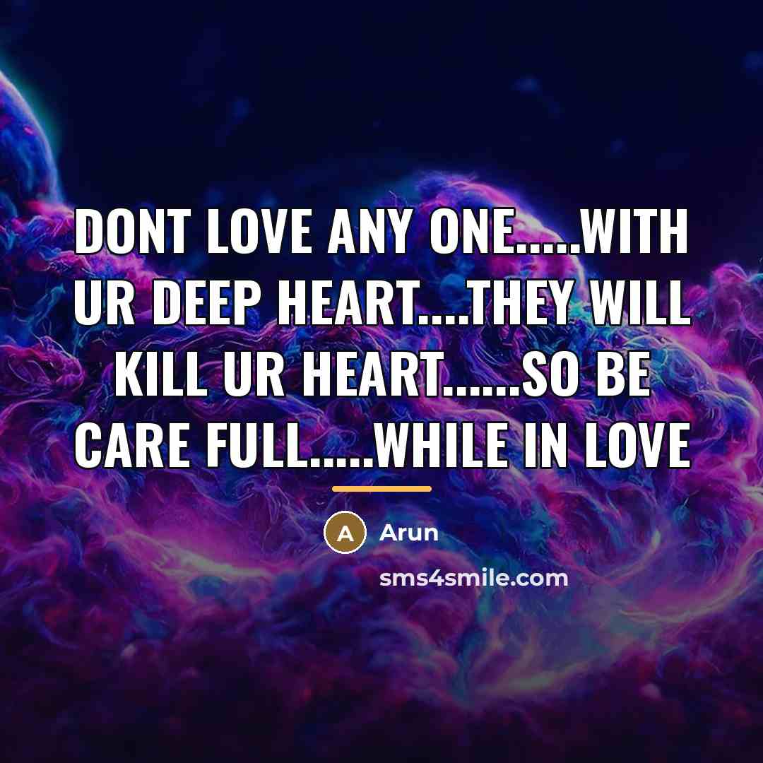 “Dont love any one.....with ur deep heart....they will kill ur…” quote by Arun