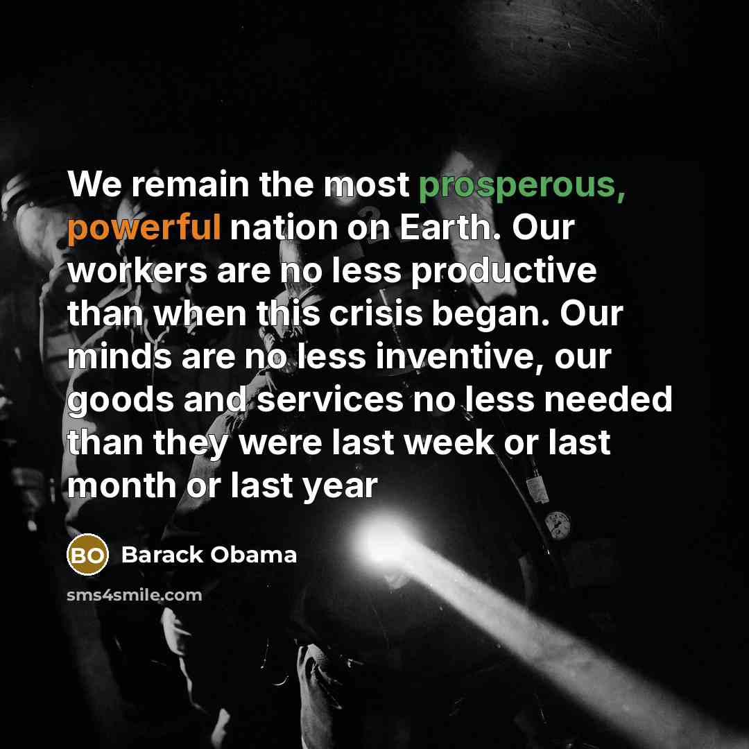 “We remain the most prosperous, powerful nation on Earth. Our…” quote by Barack Obama