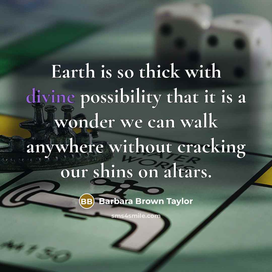 “Earth is so thick with divine possibility that it is…” quote by Barbara Brown Taylor