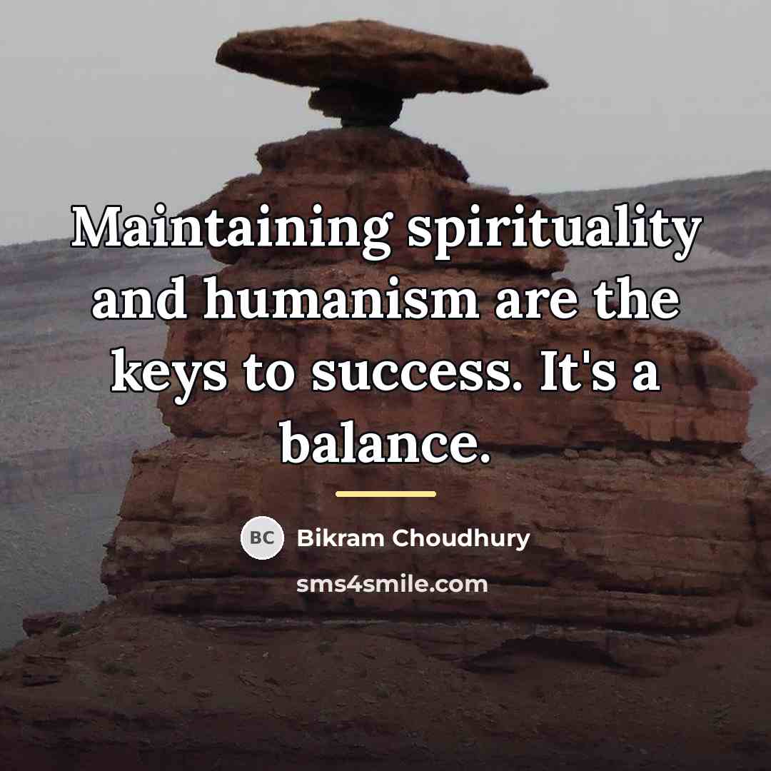 “Maintaining spirituality and humanism are the keys to success. It's…” quote by Bikram Choudhury