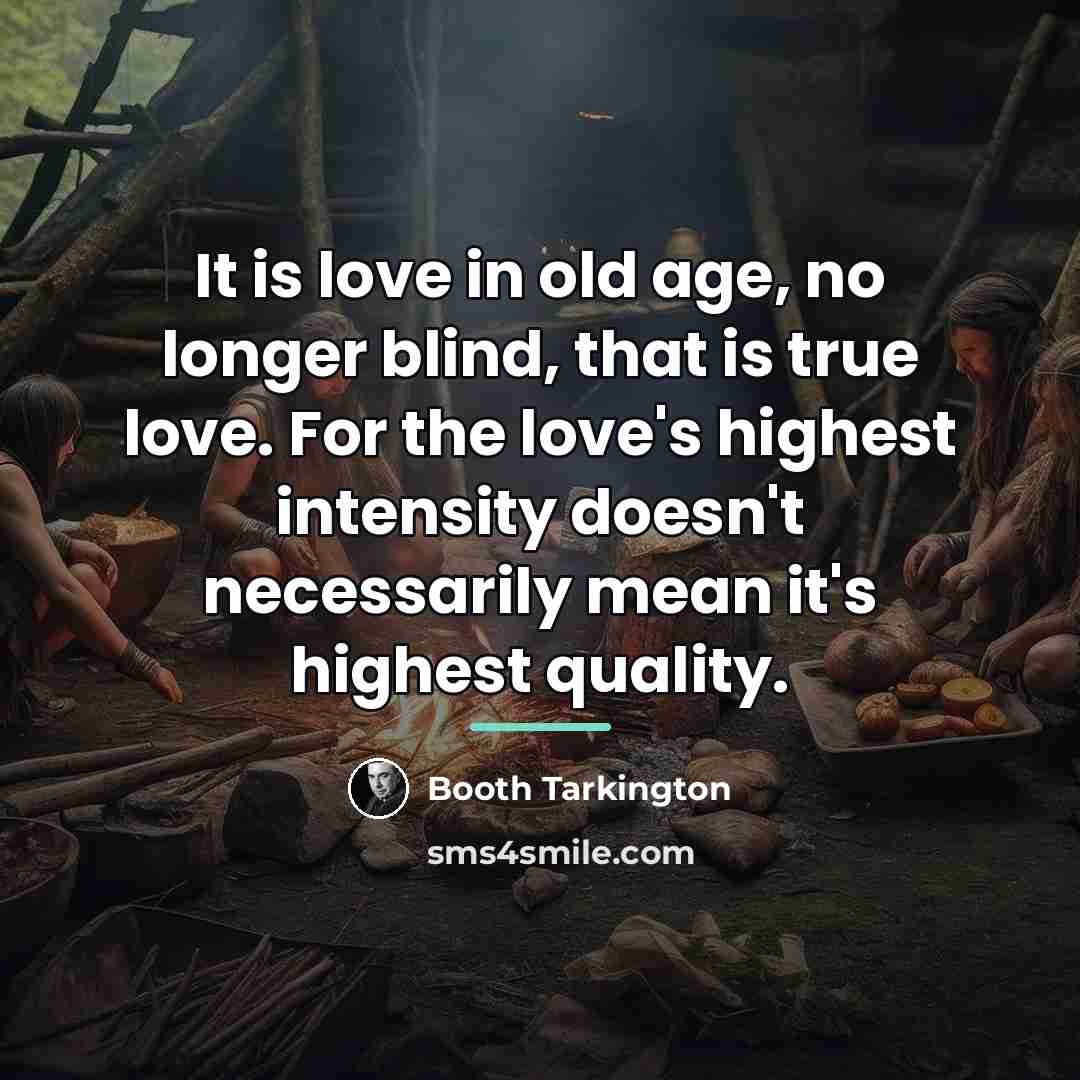“It is love in old age, no longer blind, that…” quote by Booth Tarkington