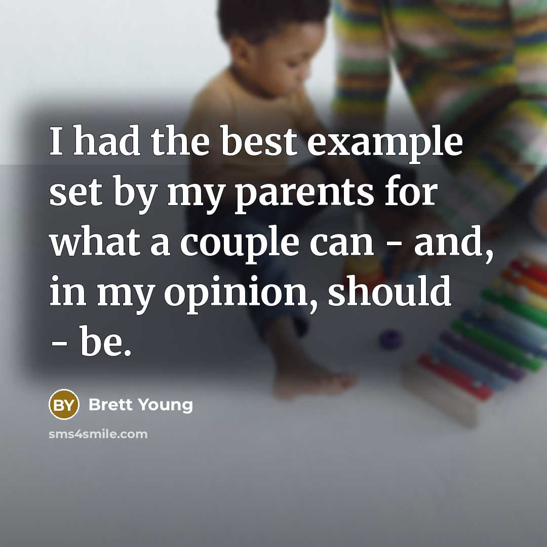 “I had the best example set by my parents for…” quote by Brett Young