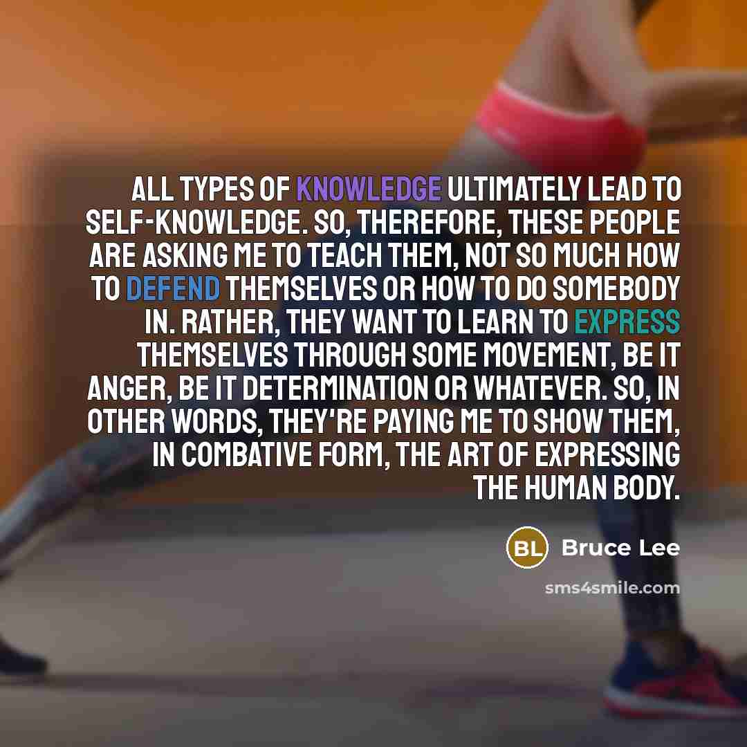 “All types of knowledge ultimately lead to self-knowledge. So, therefore,…” quote by Bruce Lee