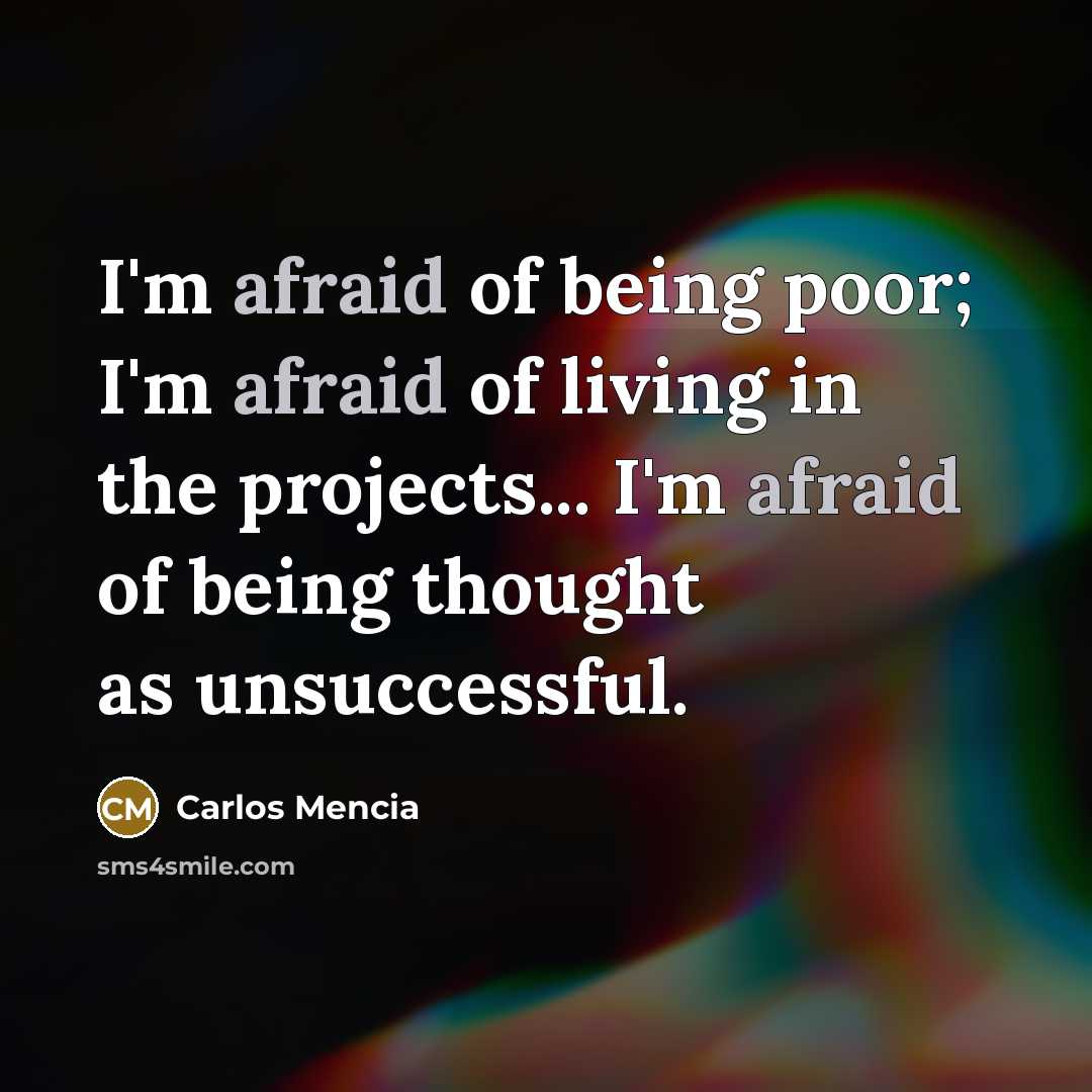 “I'm afraid of being poor; I'm afraid of living in…” quote by Carlos Mencia