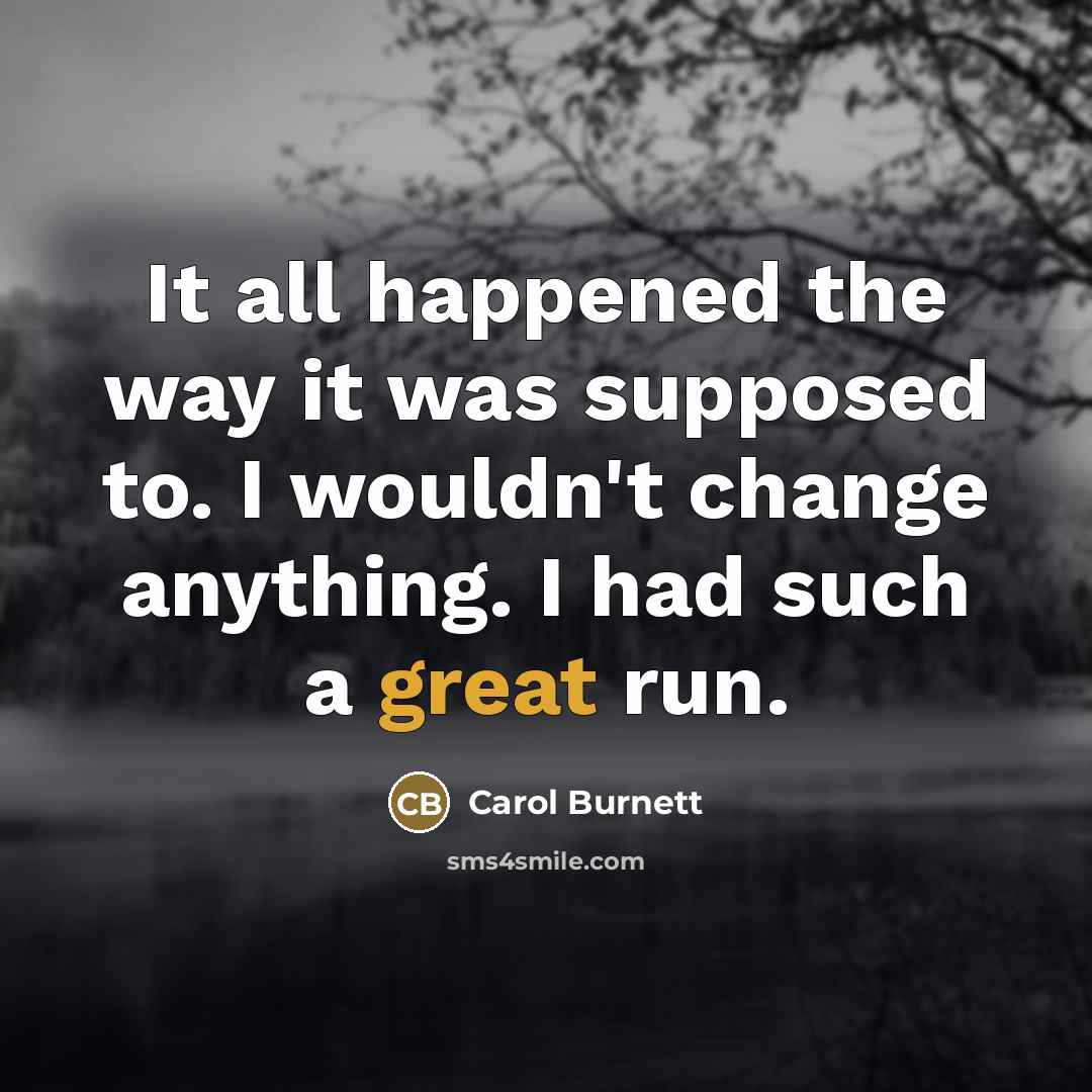 “It all happened the way it was supposed to. I…” quote by Carol Burnett