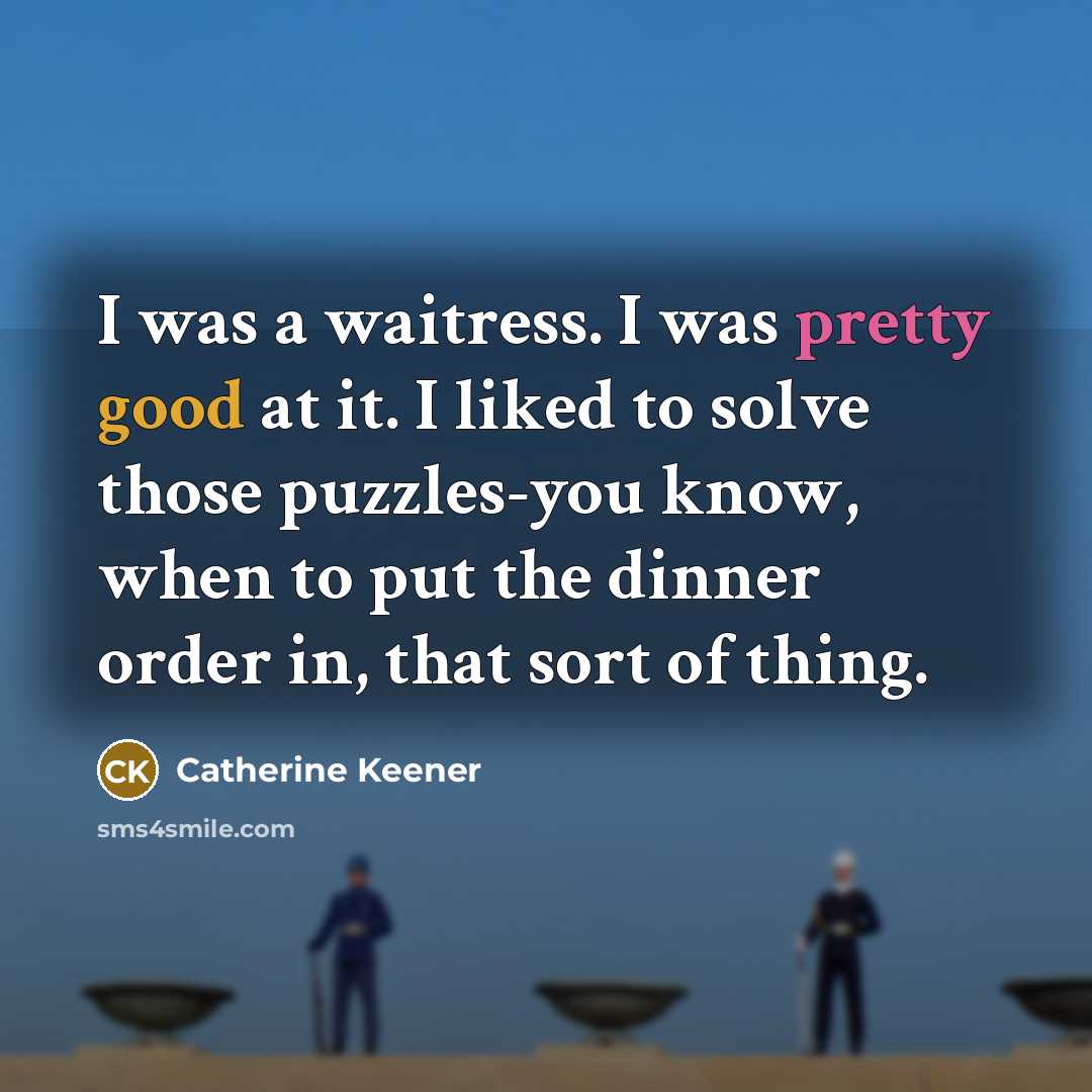 “I was a waitress. I was pretty good at it.…” quote by Catherine Keener