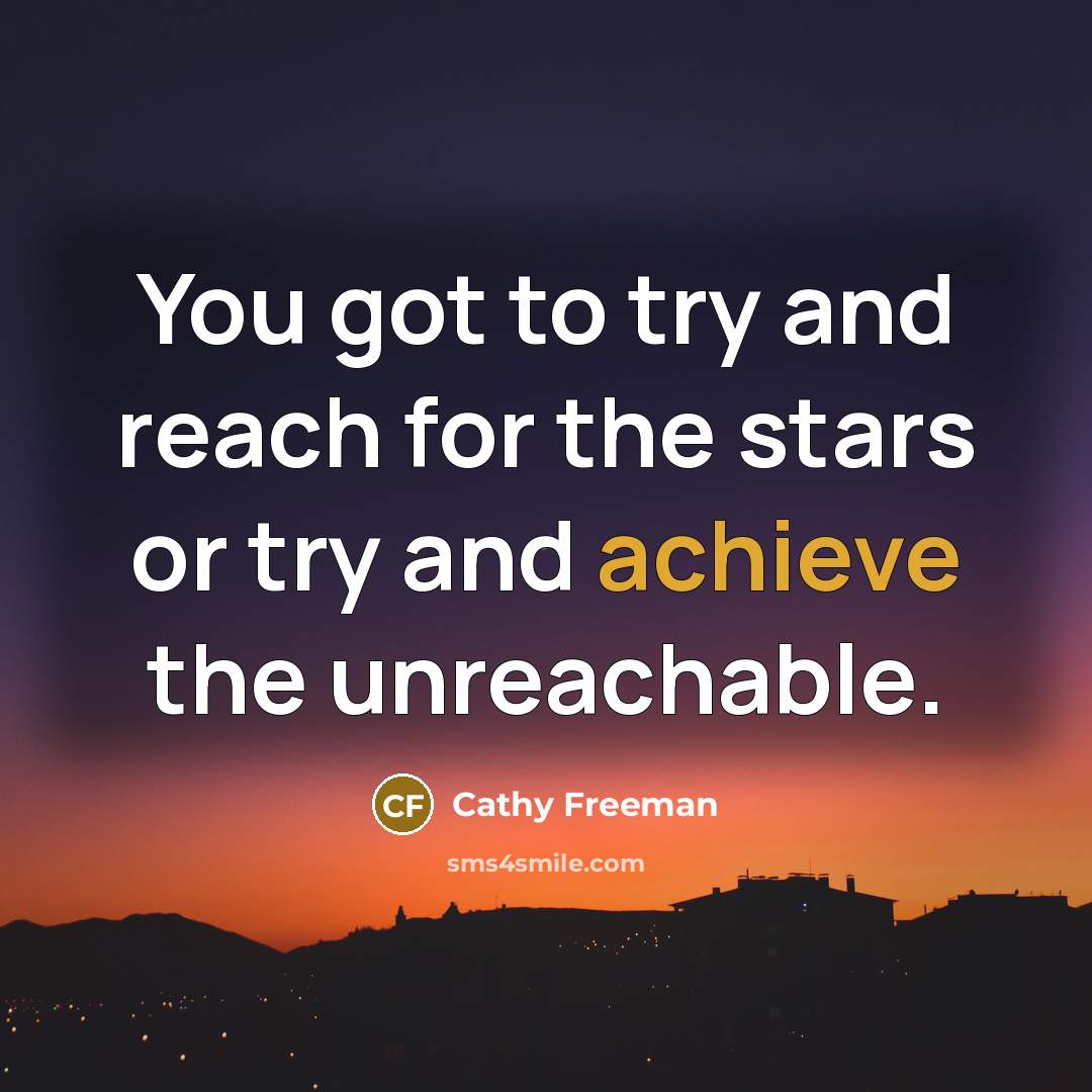 “You got to try and reach for the stars or…” quote by Cathy Freeman