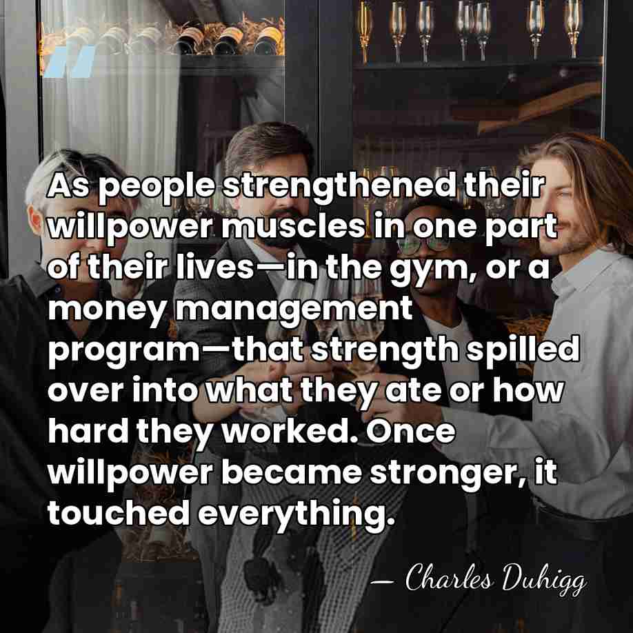 As people strengthened their willpower muscles in one part of their lives—in&hellip; - Charles Duhigg