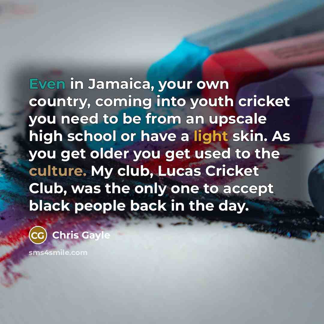 “Even in Jamaica, your own country, coming into youth cricket…” quote by Chris Gayle