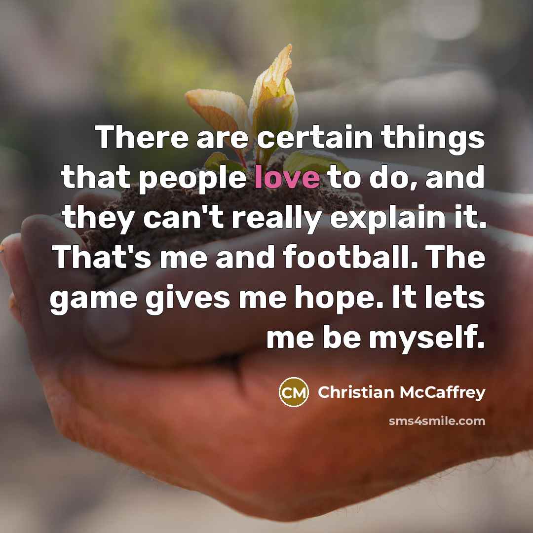 “There are certain things that people love to do, and…” quote by Christian McCaffrey