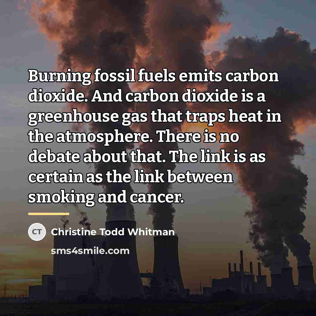 “Burning fossil fuels emits carbon dioxide. And carbon dioxide is…” quote by Christine Todd Whitman
