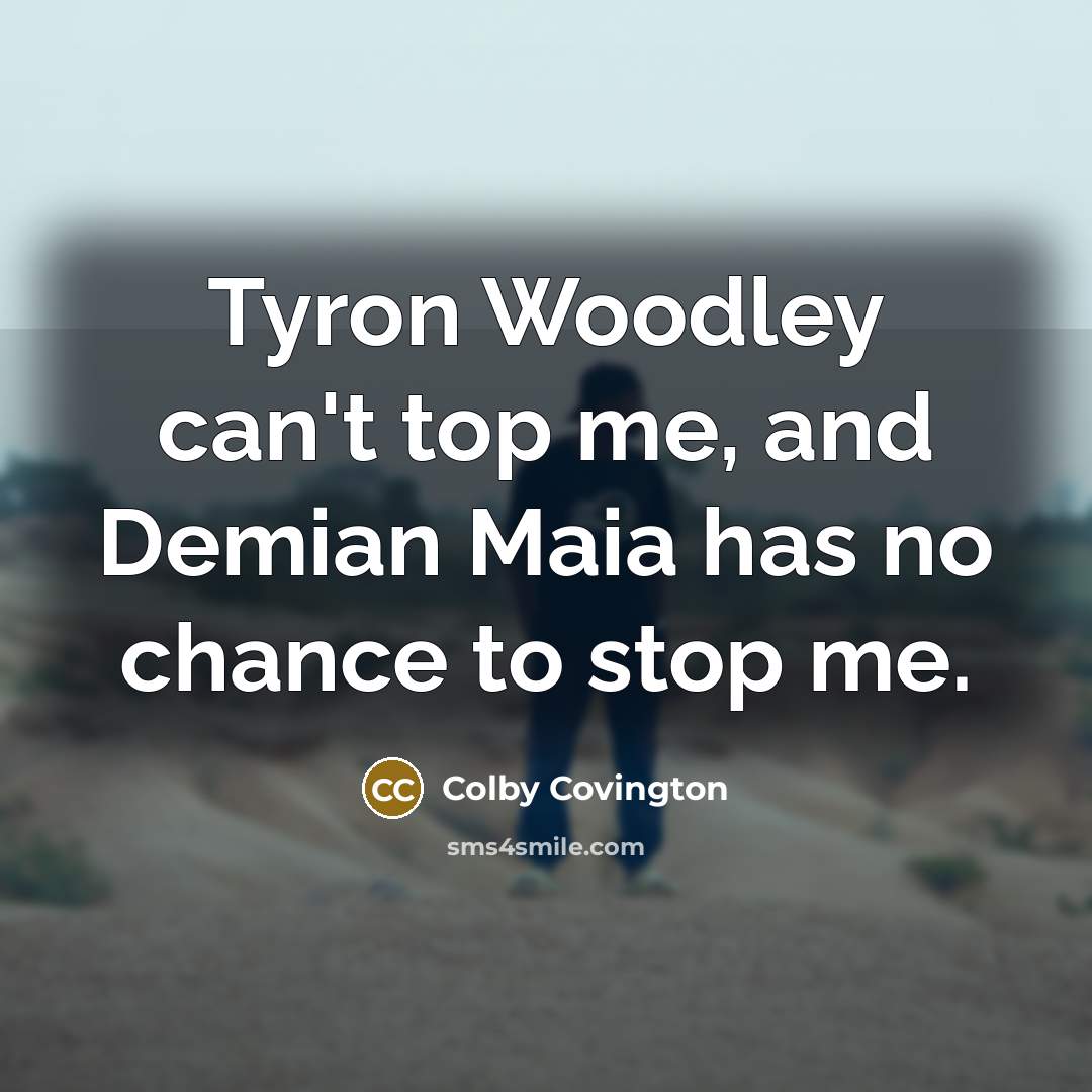 “Tyron Woodley can't top me, and Demian Maia has no…” quote by Colby Covington