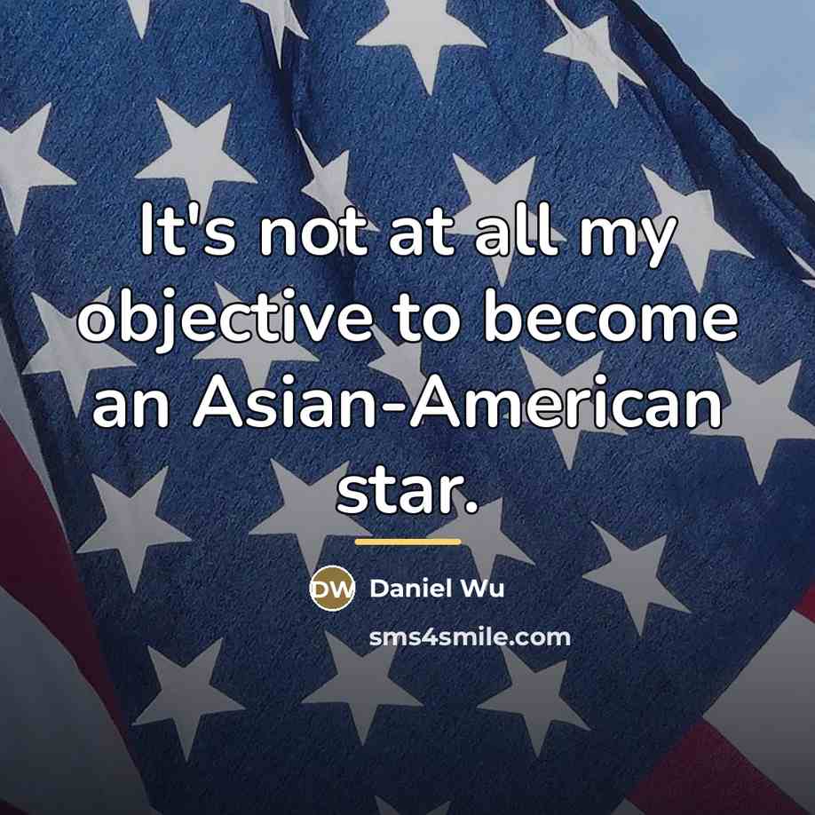“It's not at all my objective to become an Asian-American…” quote by Daniel Wu