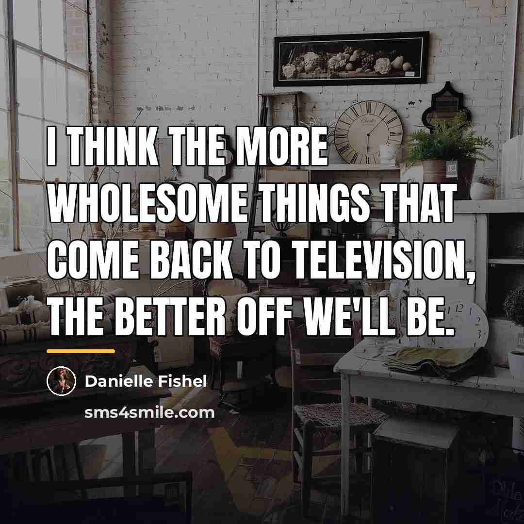 “I think the more wholesome things that come back to…” quote by Danielle Fishel