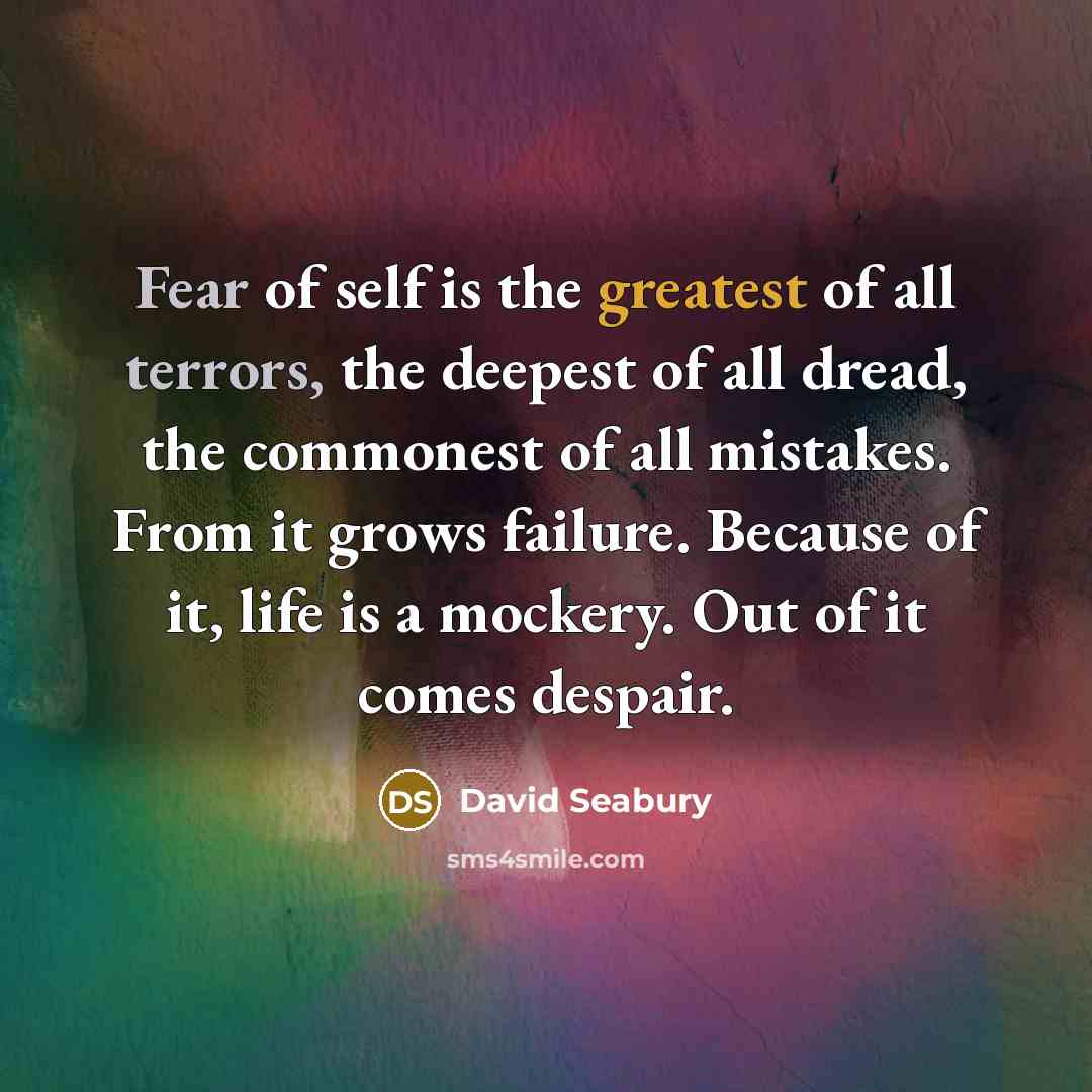 “Fear of self is the greatest of all terrors, the…” quote by David Seabury